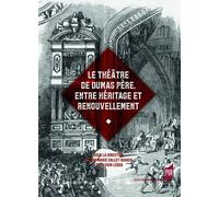 Le théâtre de Dumas père, entre héritage et renouvellement Anne-Marie Callet-Bianco (Auteur), Sylvain Ledda (Auteur)