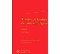 Théâtre de femmes de l'Ancien Régime Aurore Evain (Editeur du volume), Anonyme (Auteur), Perry Gethner (Editeur du volume), Henriette Goldwyn (Editeur du volume), Delphine Denis (Collection dirigée pa