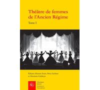 Théâtre De Femmes De L'ancien Régime - Tome 1, Xvie Siècle