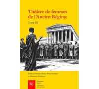 Théatre De Femmes De L'ancien Régime - Tome 3, Xviie-Xviiie Siècles