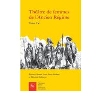 Théatre De Femmes De L'ancien Régime - Tome 4, Xviiie Siècle