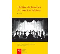 Théâtre de femmes de l'Ancien Régime: XVIe siècle (Tome I)