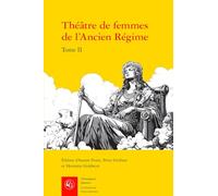 Théâtre de femmes de l'Ancien Régime: XVIIe siècle (Tome II)