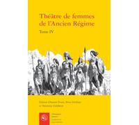 Théâtre de femmes de l'Ancien Régime: XVIIIe siècle (Tome IV)