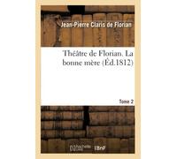 Théâtre de Florian. T. 2 La bonne mère