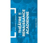Théâtre de la Renaissance acadienne: Anthologie 1875-1939