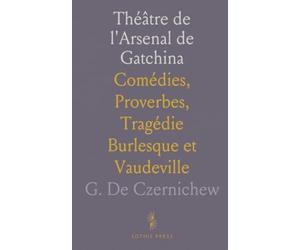 Théâtre de l'Arsenal de Gatchina: Comédies, Proverbes, Tragédie Burlesque et Vaudeville