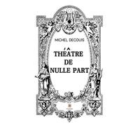 Théâtre de nulle part - Michel Decouis - Le Lys Bleu - broché - Théâtre