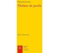 Théâtre de poche Théophile Gautier (Auteur), Olivier Bara (Editeur du volume)