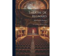Théâtre De Regnard: Le Legataire Universel. Le Bal