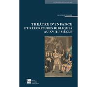 Théâtre d'enfance et réécritures bibliques au XVIIIe siècle - Béatrice Ferrier - Publ.de St-Etienne - broché - Essai