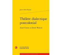 Théâtre Dialectique Postcolonial - Aimé Césaire Et Derek Walcott