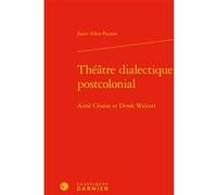 Théâtre dialectique postcolonial Jason Allen-Paisant (Auteur), Christian Biet (Collection dirigée par), Florence Naugrette (Collection dirigée par), Jean-Pierre Sarrazac (Collection dirigée par)