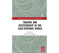 Theatre & Dictatorship In The Lusohispan Diego Santos Sanchez, (Auteur)