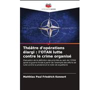Théâtre d'opérations élargi : l'OTAN lutte contre le crime organisé: Évaluation de la définition des priorités au sein de l'OTAN après la guerre ... la piraterie et le trafic de stupéfiants