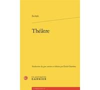 Théâtre Édition bilingue grec ancien-français - Eschyle - Classiques Garnier - broché - Théâtre