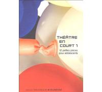 Théâtre En Court - Tome 1, 12 Petites Pièces Pour Adolescents