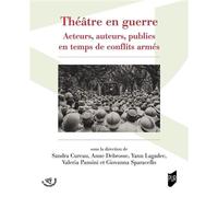Théâtre en guerre Acteurs, auteurs, publics en temps de conflits armés - Sandra Cureau - Presses Universitaires Rennes - broché - Etude