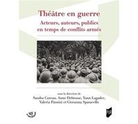 Théâtre en guerre Sandra Cureau (Auteur), Anne Debrosse (Auteur), Yann Lagadec (Auteur), Valeria Pansini (Auteur), Giovanna Sparacello (Auteur)