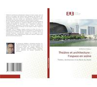 Théâtre et architecture : l’espace en scène: Théâtre, Architecture et les Récits du Vivant