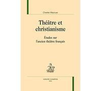Théâtre et christianisme. Études sur l'ancien théâtre français.