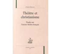 Théâtre Et Christianisme - Etudes Sur L'ancien Théâtre Français
