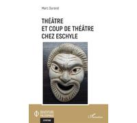 Théâtre et coup de théâtre chez Eschyle - Marc Durand - L'harmattan - broché - Théâtre