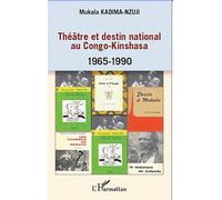 Théâtre Et Destin National Au Congo-Kinshasa 1965-1990