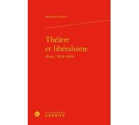 Théâtre Et Libéralisme (Paris, 1830-1848)
