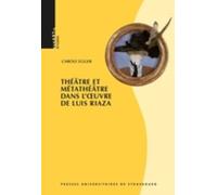 Théâtre Et Métathéâtre Dans L'oeuvre De Luis Riaza - Avec Une Étude De Portrait De Dame Au Petit Chien Selon La Méthode De Michel Vinaver Et Une Traduction De La Pièce