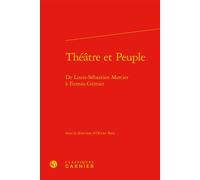 Théâtre et Peuple De Louis-Sébastien Mercier à Firmin Gémier - Christian Biet - Classiques Garnier - broché - Etude