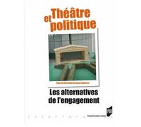 Théâtre Et Politique - Les Alternatives De L'engagement
