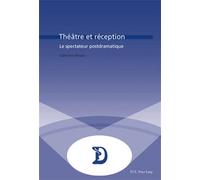 Théâtre et réception Le spectateur postdramatique - Catherine Bouko - Peter Lang - broché - Théâtre