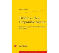 Théâtre Et Récit, L'impossible Rupture - Narrativité Et Spectacle Postdramatique (1975-2004)