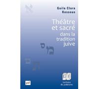 Théâtre et sacré dans la tradition juive - Guila Clara Kessous - Puf - broché - Etude