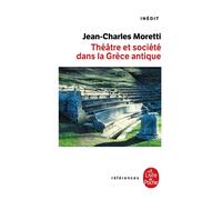 Théâtre et société dans la Grèce antique Inédit - Jean-Charles Moretti - Lgf - Poche - Etude
