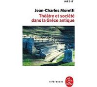 Théâtre et société dans la Grèce antique Jean-Charles Moretti (Auteur)