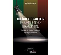 Théâtre et tradition en Afrique noire francophone Exemple du théâtre sénégalais de langue française - essai - Marouba Fall - L'harmattan - broché - Essai