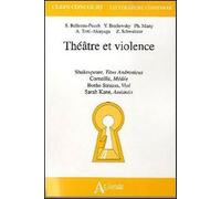 Théatre et violence - Shakespeare, Titus Andronicus, Corneille Médée, Botho: Strauss, Viol, Sarah Kane, Anéantis