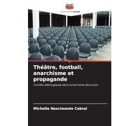 Théâtre, football, anarchisme et propagande