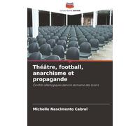 Théâtre, football, anarchisme et propagande: Conflits idéologiques dans le domaine des loisirs