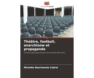 Théâtre, football, anarchisme et propagande: Conflits idéologiques dans le domaine des loisirs