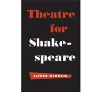 Theatre for Shakespeare by Alfred Harbage Alfred Harbage (Auteur)