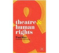 Theatre & Human Rights, Theatre& Paul Rae (Auteur)
