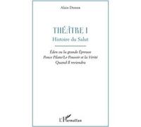 Théâtre I Histoire du salut - Éden ou la grande Épreuve Ponce Pilate / Le Pouvoir et la Vérité Quand Il reviendra - Alain Didier - L'harmattan - broché - Théâtre