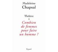 Théâtre II Combien de femmes pour faire un homme ? - Madeleine Chapsal - Fayard - broché - Livre