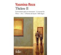 Théâtre II Conversations après un enterrement - La traversée de l'hiver - "Art" - L'Homme du hasard - Bella Figura - Yasmina Reza - Gallimard - Poche - Théâtre