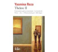 Théâtre II: Conversations après un enterrement - La traversée de l'hiver - "Art" - L'Homme du hasard - Bella Figura