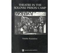 Theatre in the Solovki Prison Camp, Russian Theatre Archive, V. 3 N. Kuziakina (Auteur)