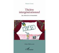 Théâtre Intergénérationnel - Jeu, Récits De Vie Et Transmission